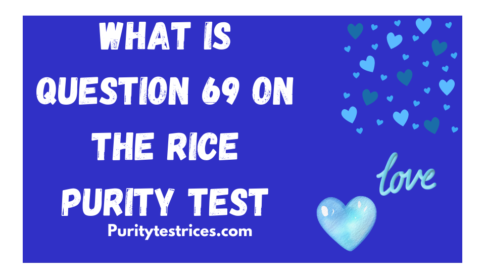 what is question 69 on the rice purity test